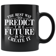 The Best Way To Predict The Future Is To Create It Coffee Cup Mug - Luxurious Inspirations