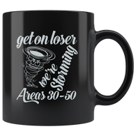 Get On Loser We're Storming Areas 30-50 Coffee Cup Mug - Luxurious Inspirations