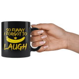 So Funny I Forgot To Laugh Coffee Cup Mug - Luxurious Inspirations