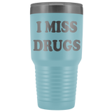 I Miss Drugs Funny 30 Ounce Tumbler Coffee Cup Mug - Weed Cocaine LSD Speed Heroin Adult joke White - Luxurious Inspirations