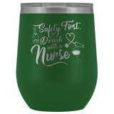 Safety First Drink With A Nurse Wine Tumbler - Funny Healthcare Drinking Alcohol Fun Medical Gift Insulated Coffee Cup Mug - Luxurious Inspirations