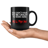 You Don't Have To Be Crazy To Work Here We'll Train You Mug - Funny Employee Job Boss Black 11oz Coffee Cup - Luxurious Inspirations
