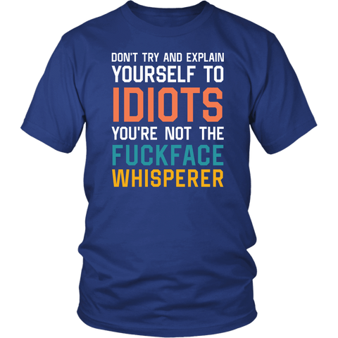 You're Not The Fuckface Whisperer T-Shirt - Funny Idiot Fuck Fucking Offensive Rude Vulgar T-Shirt - Luxurious Inspirations
