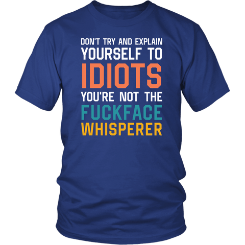 You're Not The Fuckface Whisperer T-Shirt - Funny Idiot Fuck Fucking Offensive Rude Vulgar T-Shirt - Luxurious Inspirations
