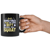 Sometimes I grab my own butt because well I squat muscles body building gym work out steroids coffee cup mug - Luxurious Inspirations