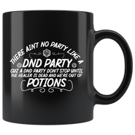 There ain't no party like a DND party cuz a DND party don't stop until the healer is dead and we're out  of options rpg d20 d2 critical hot miss dice coffee cup mug - Luxurious Inspirations