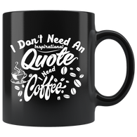 I don't need an inspirational quote I need coffee caffeine wake me up coffee cup mug - Luxurious Inspirations